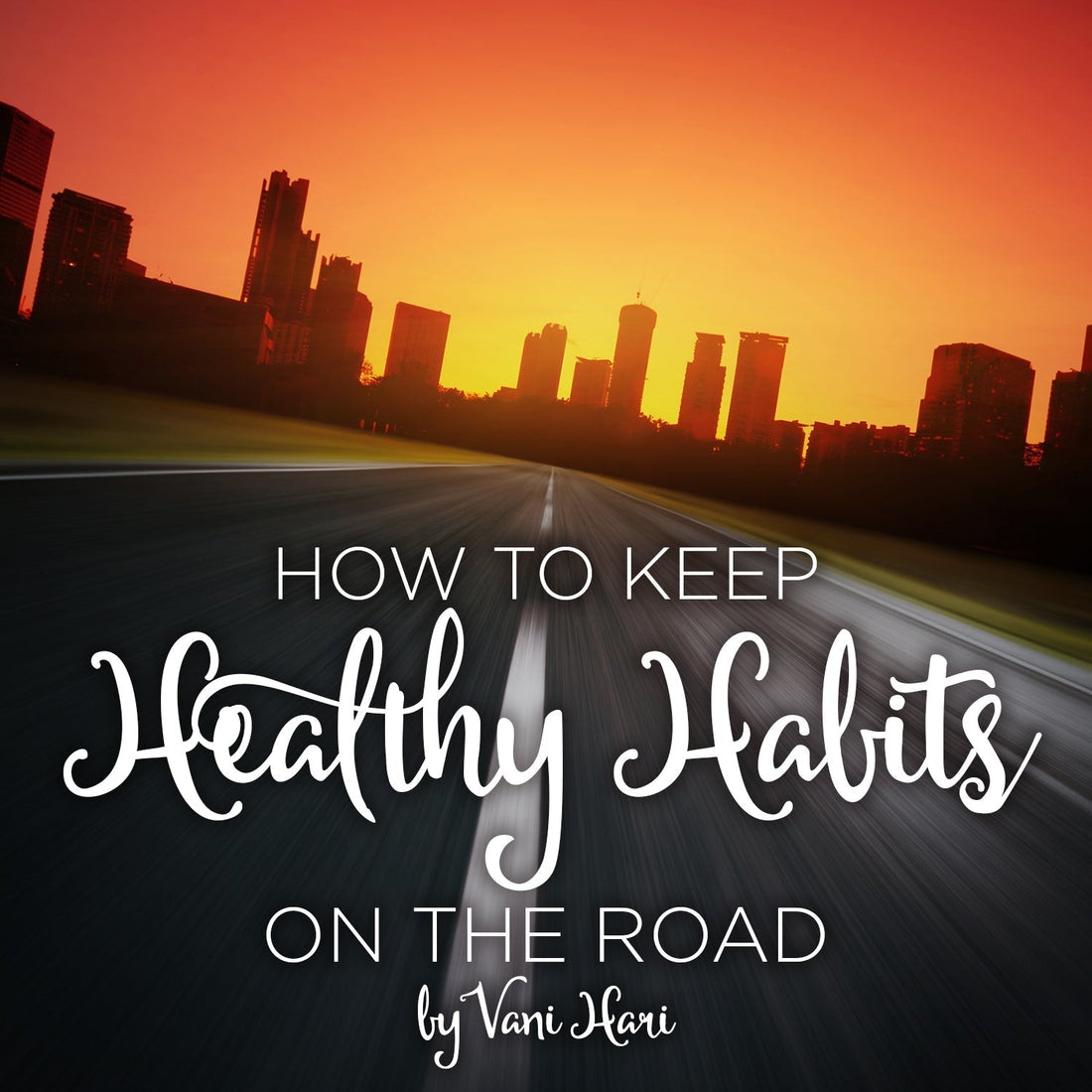 How to Keep Healthy Habits on the Road